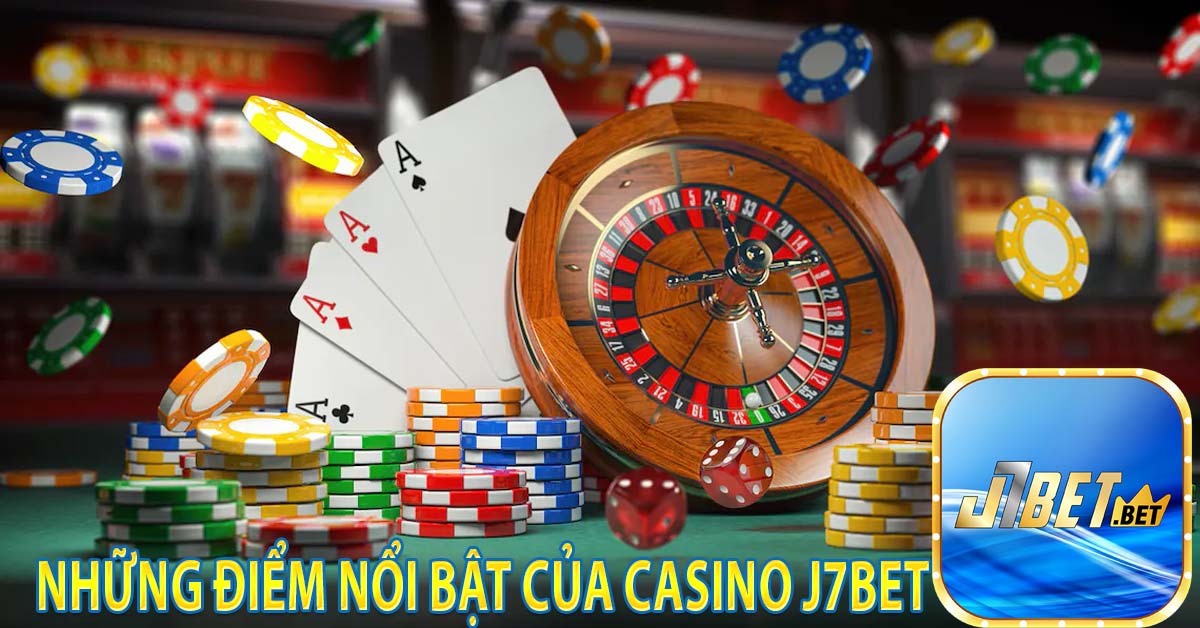Những điểm nổi bật của Casino j7bet