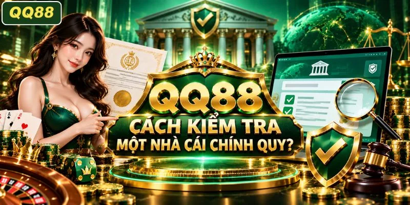 Nhận diện cách kiểm tra một nhà cái chính quy